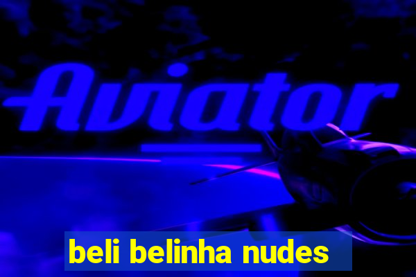 beli belinha nudes